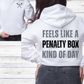 Feels Like a Penalty Box Kind of Day
