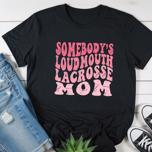 Somebody's Loud Mouth Lacrosse Mom