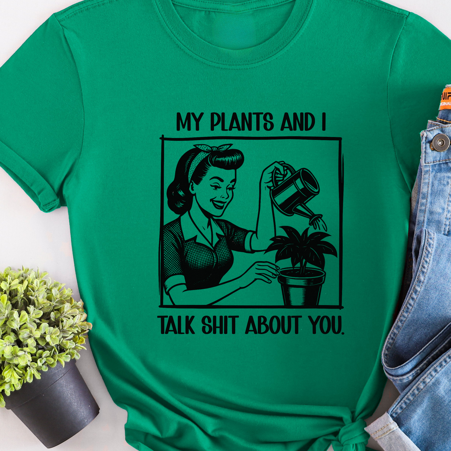 My Plants and I Talk Sh*t About You T-Shirt