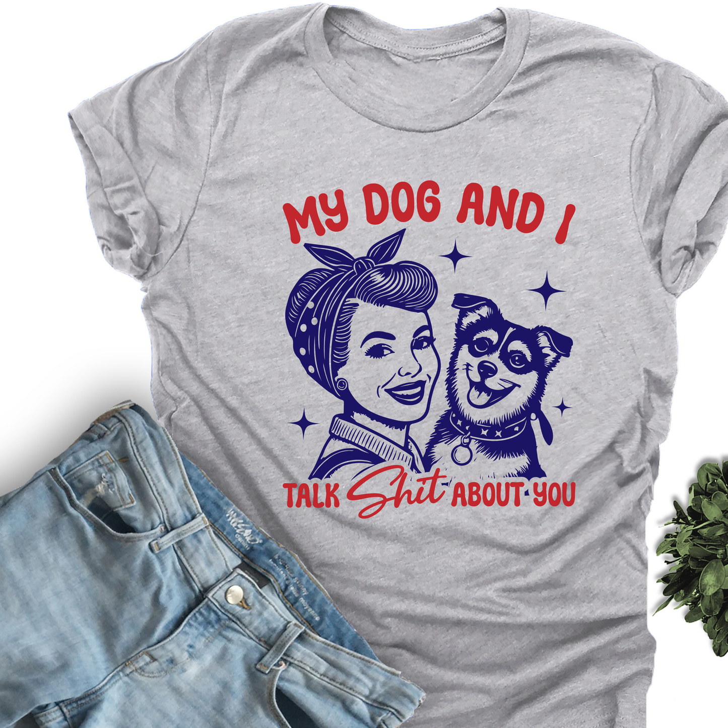 My Dog And I Talk Sh*t About You