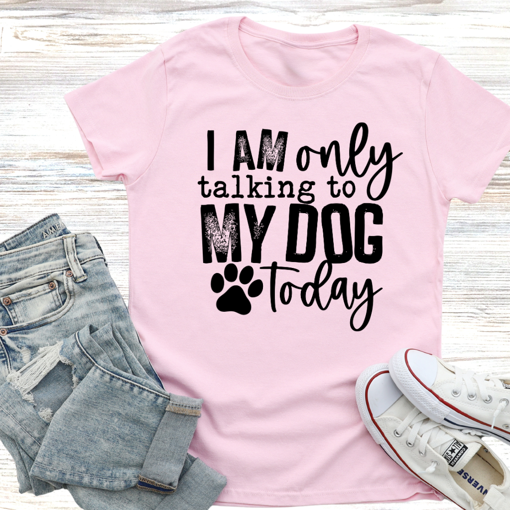 I am Only Talking to My Dog Today