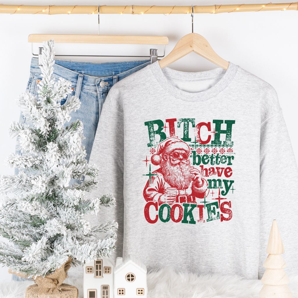 B*tch Better Have My Cookies, T-Shirt, Crewneck or Hoodie