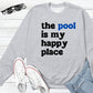 Adult - The Pool Is My Happy Place Crewneck or Hoodie