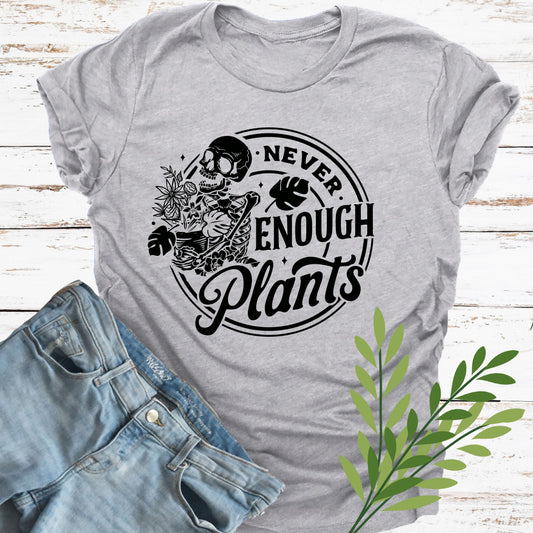 Never Enough Plants T-Shirt
