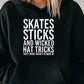 Skates, Sticks & Wicked Hat Tricks T-shirt, Crewneck or Hoodie