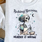 Baking Because Murder is Wrong
